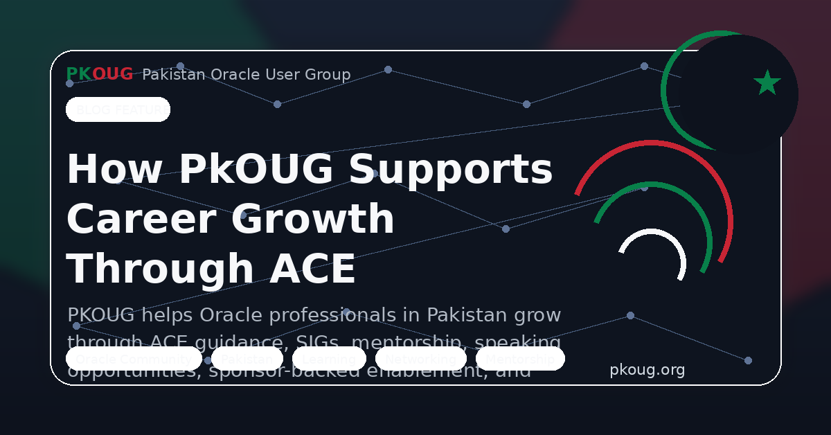 Featured image for blog post about PKOUG helping Oracle professionals in Pakistan grow through ACE guidance, SIGs, mentorship, sponsors, and community enablement.